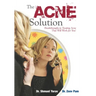 The Acne Solution: Breakthroughs in Treating Acne That Will Work for You!