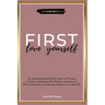 Love Yourself First: An Outstanding Self Help book for Women to Stop overthinking, Find balance and harmony, Boost self-growth, and Become