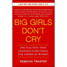 Big Girls Don't Cry: The Election That Changed Everything for American Women