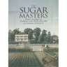 The Sugar Masters: Planters and Slaves in Louisiana's Cane World, 1820--1860