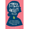 Stress & Anxiety Relief: 20+ Natural Remedies, Herbs & Stress Management Techniques to Calm Your Anxious Mind