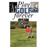 Play Golf Forever: Treating Low Back Pain & Improving Your Golf Swing Through Fitness
