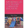 Importance of Play in Early Childhood Education: A Critical Perspective on Current Practices