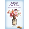 Grief Cookies and Other Comforting Things: Finding Beauty in Life After Loss