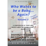 Who wants to be a baby... again? Vol 3