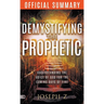 The Official Summary of Demystifying the Prophetic: Understanding the Voice of God for the Coming Days of Fire