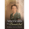 Americans The Beautiful: An Italian American Memoir