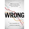 Wrong: Nine Economic Policy Disasters and What We Can Learn from Them