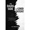 The Dark Side Of Good Intent