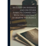 An Essay on Average and on Other Subjects Connected With the Contract of Marine Insurance