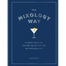 The Mixology Way: Classic Cocktail Recipes to Master the Art of Mixology