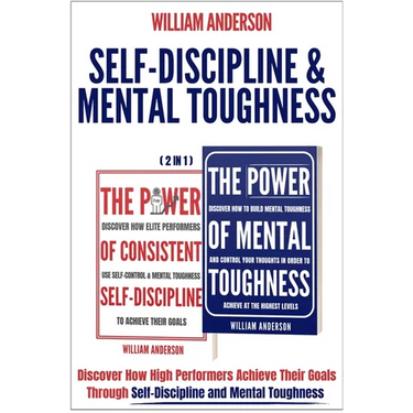 Self-Discipline & Mental Toughness (2 in 1): Discover How High Performers Achieve Their Goals Through Self-Discipline and Mental Toughness