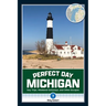 Perfect Day Michigan: Day Trips, Weekend Getaways, and Other Escapes