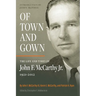 Of Town and Gown: The Life and Times of John F. McCarthy Jr. 1921-2012