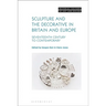 Sculpture and the Decorative in Britain and Europe: Seventeenth Century to Contemporary