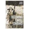 Becoming Carole Lombard: Stardom, Comedy, and Legacy