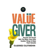 Value Giver: Become the Person With the Midas Touch Who Handles Things & Makes Them Valuable