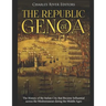 The Republic of Genoa: The History of the Italian City that Became Influential across the Mediterranean during the Middle Ages