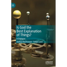 Is God the Best Explanation of Things?: A Dialogue