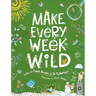Make Every Week Wild: 52 Creative Activities for Outdoor Adventures
