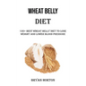 Wheat Belly Diet: 100+ Best Wheat Belly Diet to Lose Weight and Lower Blood Pressure