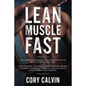 Muscle Building: Lean Muscle Fast - The Complete Workout & Nutritional Plan To Build Lean Muscle Fast: For Maximum Gains in Building Muscle, Weight Tr