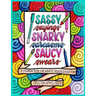 Sassy Sayings, Snarky Sarcasms, & Saucy Swears: A Coloring Book for Adults - Revised Edition