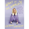What in the World?!: A Southern Woman's Guide to Laughing at Life's Unexpected Curveballs and Beautiful Blessings