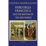 Piero della Francesca and the Baptism of the New World