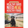 Healthy Dogs Need Real Healthy Foods: Written by a Dog Owner for Dog Owners