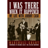 I Was There When It Happened: My Life with Johnny Cash