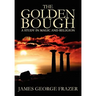 The Golden Bough: A Study of Magic and Religion