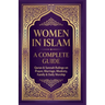Women in Islam A Complete Guide: Quran & Sunnah Rulings On Prayers, Marriage, Modesty, Family & Daily Worship