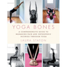 Yoga Bones: A Comprehensive Guide to Managing Pain and Orthopedic Injuries Through Yoga