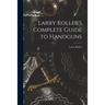 Larry Koller's Complete Guide to Handguns