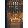 St. Elizabeth of Hungary: Patroness of the Third Order