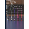 The Paradise of Childhood: a Manual for Self-instruction in Friedrich Froebel's Educational Principles, and a Practical Guide to Kinder-gartners