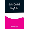 In the Court of King Arthur