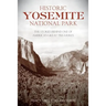 Historic Yosemite National Park: The Stories Behind One of America's Great Treasures