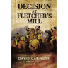 Decision at Fletcher's Mill: A Novel of the American Revolution