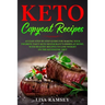 Keto Copycat Recipes: An Easy Step-by-Step Guide for Making Your Favorite Tasty Keto Restaurant's Dishes at Home, With Healthy Recipes to Lo