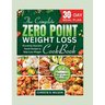 The Complete Zero Point Weight Loss Cookbook: Flavorful, Nutrient-Dense Recipes to Help Lose Weight 30-Day Meal Plan