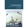 The Fighting Bob: A Wartime History of the USS Robley D. Evans DD-552