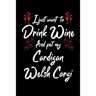 I Just Wanna Drink Wine And Pet My Cardigan Welsh Corgi