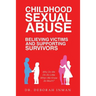 Childhood Sexual Abuse Believing Victims and Supporting Survivors: Why Do We Do so Little When We Know so Much?