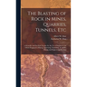 The Blasting of Rock in Mines, Quarries, Tunnels, etc; a Scientific and Practical Treatise for the use of Engineers and Others Engaged in Mining, Quar