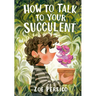 How to Talk to Your Succulent