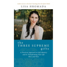 The Three Supreme Gifts: A Practical Approach to Self-Mastery and to Transforming Your Life Here and Now
