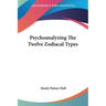 Psychoanalyzing The Twelve Zodiacal Types