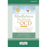 The Mindfulness Workbook for OCD: A Guide to Overcoming Obsessions and Compulsions Using Mindfulness and Cognitive Behavioral Therapy [16pt Large Prin